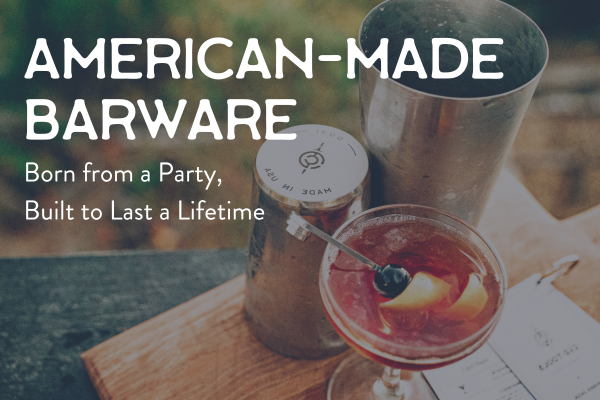 Born from a Party, Built to Last a Lifetime: American-made barware