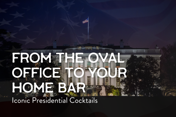 From the Oval Office to Your Home Bar: Iconic Presidential Cocktails